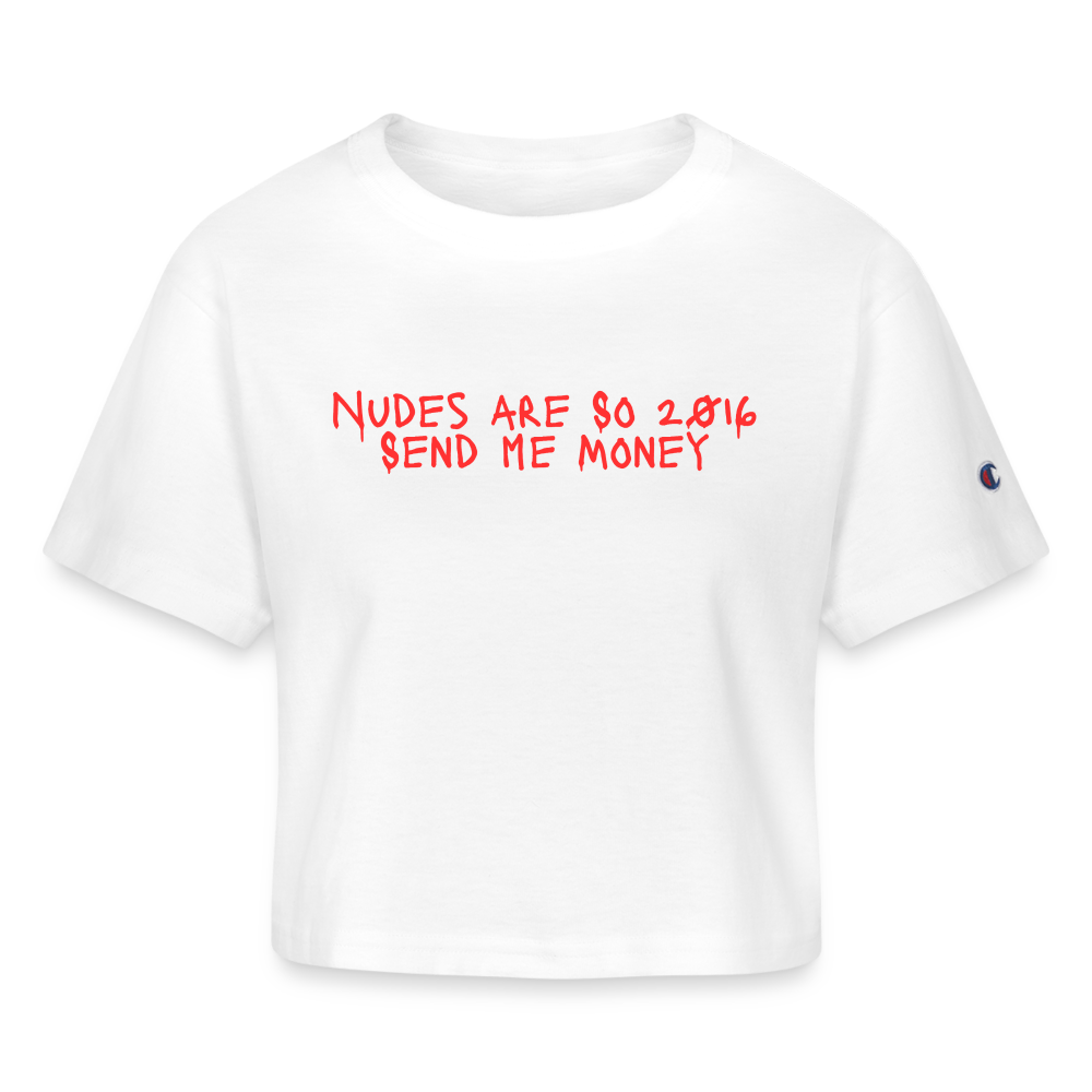 "Nudes are So 2016" Champion Women’s Cropped T-Shirt - white
