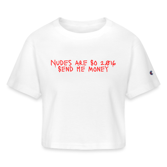"Nudes are So 2016" Champion Women’s Cropped T-Shirt - white
