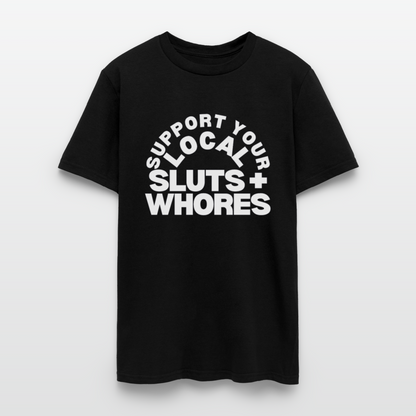 Support Your Local Sluts + Wh*res Unisex Tee - black
