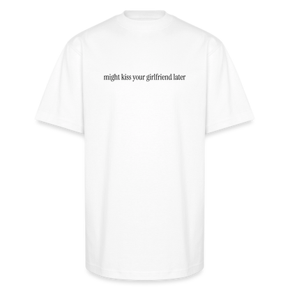 Might Kiss Your Girlfriend Later 💋 White Unisex Oversized Heavyweight T-Shirt - white