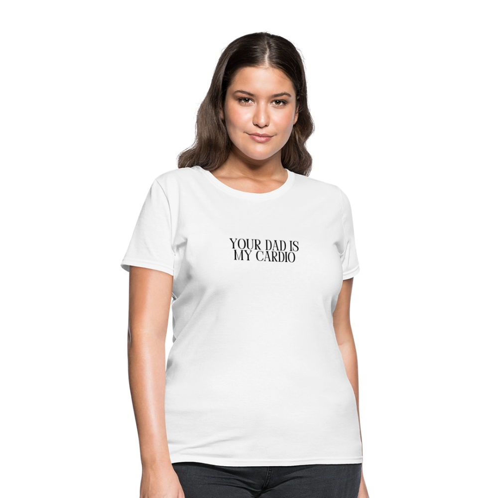 Your Dad is My Cardio Women's T-Shirt - White - white