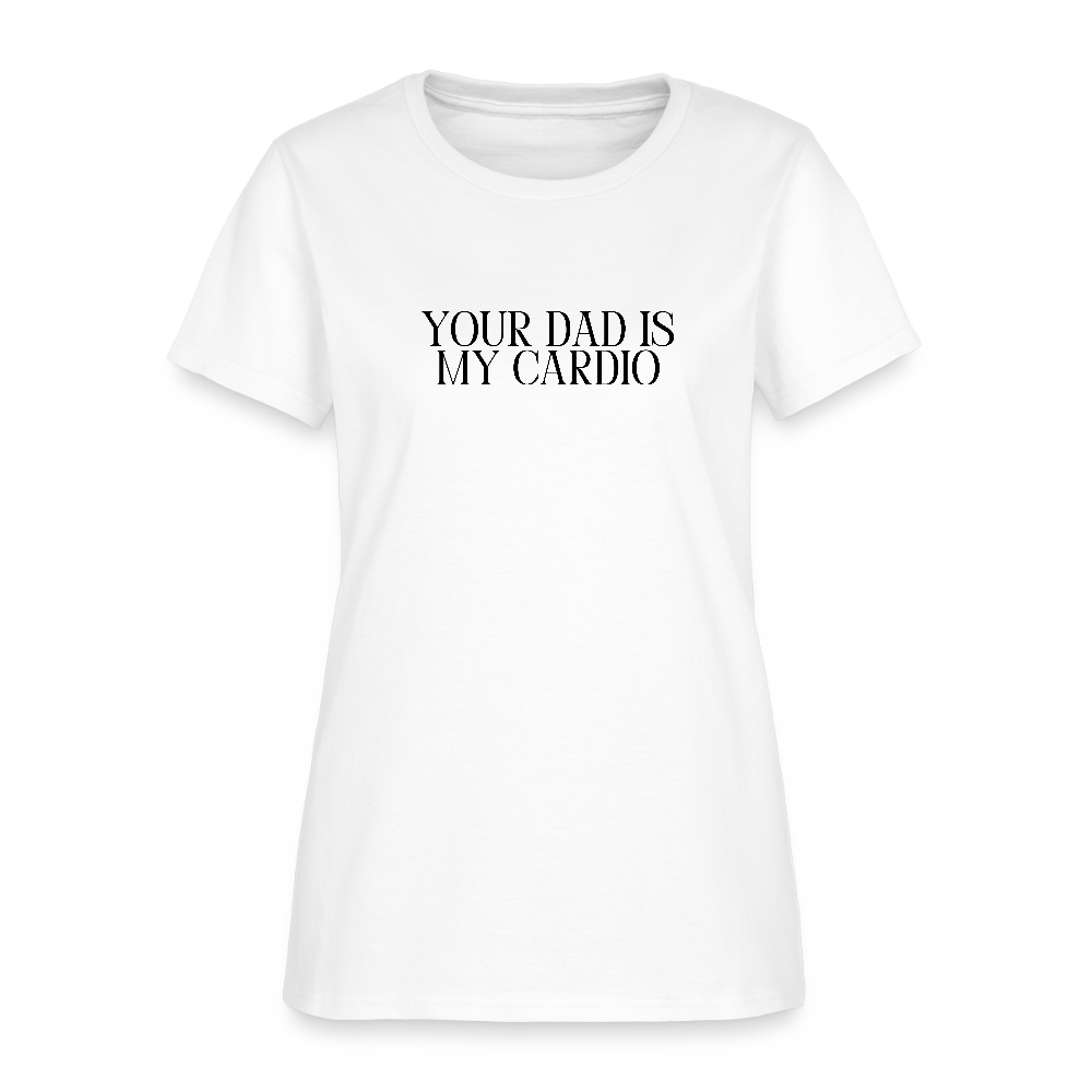 Your Dad is My Cardio Women's T-Shirt - White - white