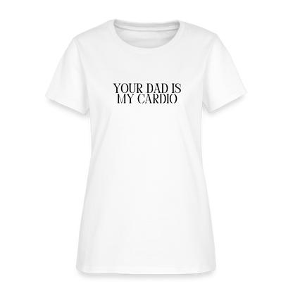Your Dad is My Cardio Women's T-Shirt - White - white