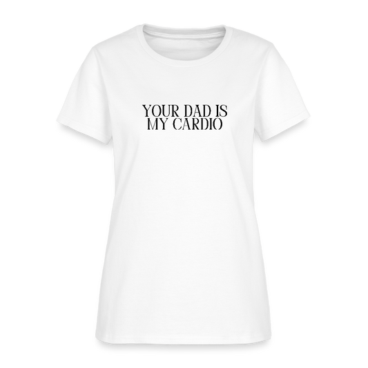 Your Dad is My Cardio Women's T-Shirt - White - white