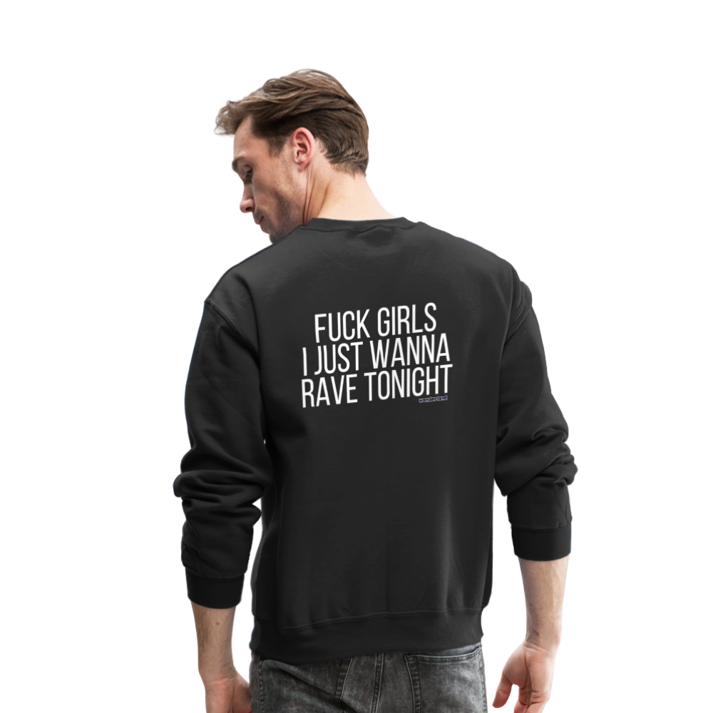 F*ck Girls, I Just Wanna Rave Unisex Crewneck Sweatshirt - black, Black unisex crewneck sweatshirt with bold white ‘F*ck Girls I Just Wanna Rave’ text on the front, displayed on a clean background, men rave gear, men festival, mens streetwear, luxury streetwear, i just want to dance
