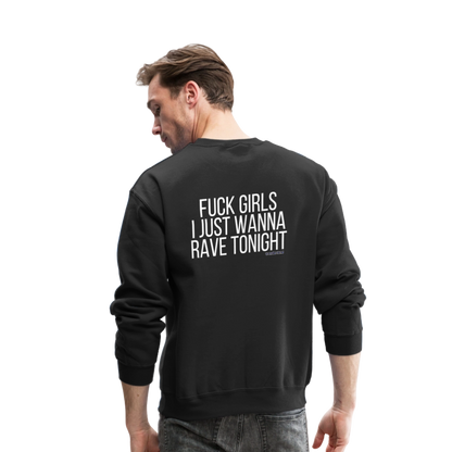 F*ck Girls, I Just Wanna Rave Unisex Crewneck Sweatshirt - black, Black unisex crewneck sweatshirt with bold white ‘F*ck Girls I Just Wanna Rave’ text on the front, displayed on a clean background, men rave gear, men festival, mens streetwear, luxury streetwear, i just want to dance