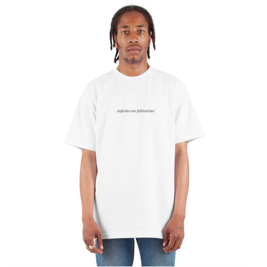 Might Kiss Your Girlfriend Later 💋 White Unisex Oversized Heavyweight T-Shirt - white