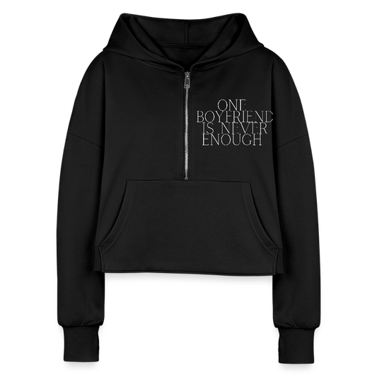 One Boyfriend is Never Enough Women's Half Zip Cropped Hoodie - black,  minimalist white text that reads “One Boyfriend Is Never Enough,” worn by a confident woman with a sassy attitude. adult humor tees, lifestyle, alternate lifestyles, red head tees, lgbtq tees, pride tees, crop hoodie, gifts for her, gifts for him
