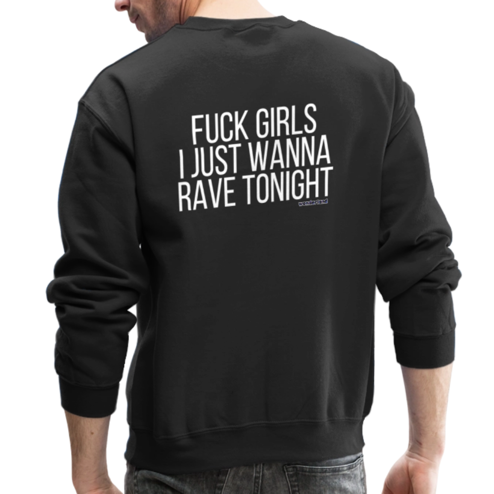 F*ck Girls, I Just Wanna Rave Unisex Crewneck Sweatshirt - black, F*ck Girls, I Just Wanna Rave Unisex Crewneck Sweatshirt - black, Black unisex crewneck sweatshirt with bold white ‘F*ck Girls I Just Wanna Rave’ text on the front, displayed on a clean background, men rave gear, men festival, mens streetwear, luxury streetwear, i just want to dance
