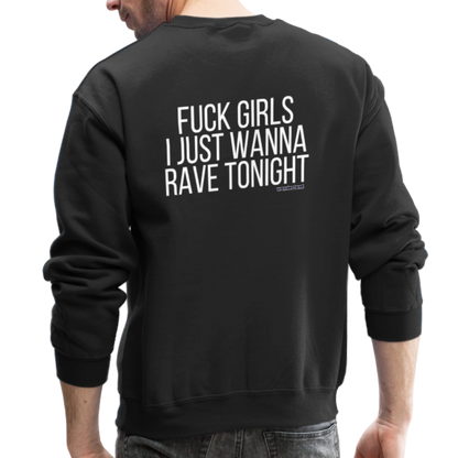 F*ck Girls, I Just Wanna Rave Unisex Crewneck Sweatshirt - black, F*ck Girls, I Just Wanna Rave Unisex Crewneck Sweatshirt - black, Black unisex crewneck sweatshirt with bold white ‘F*ck Girls I Just Wanna Rave’ text on the front, displayed on a clean background, men rave gear, men festival, mens streetwear, luxury streetwear, i just want to dance