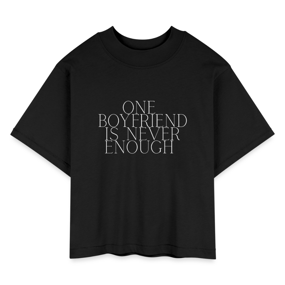 One Boyfriend is Never Enough Women's Boxy Tee - black