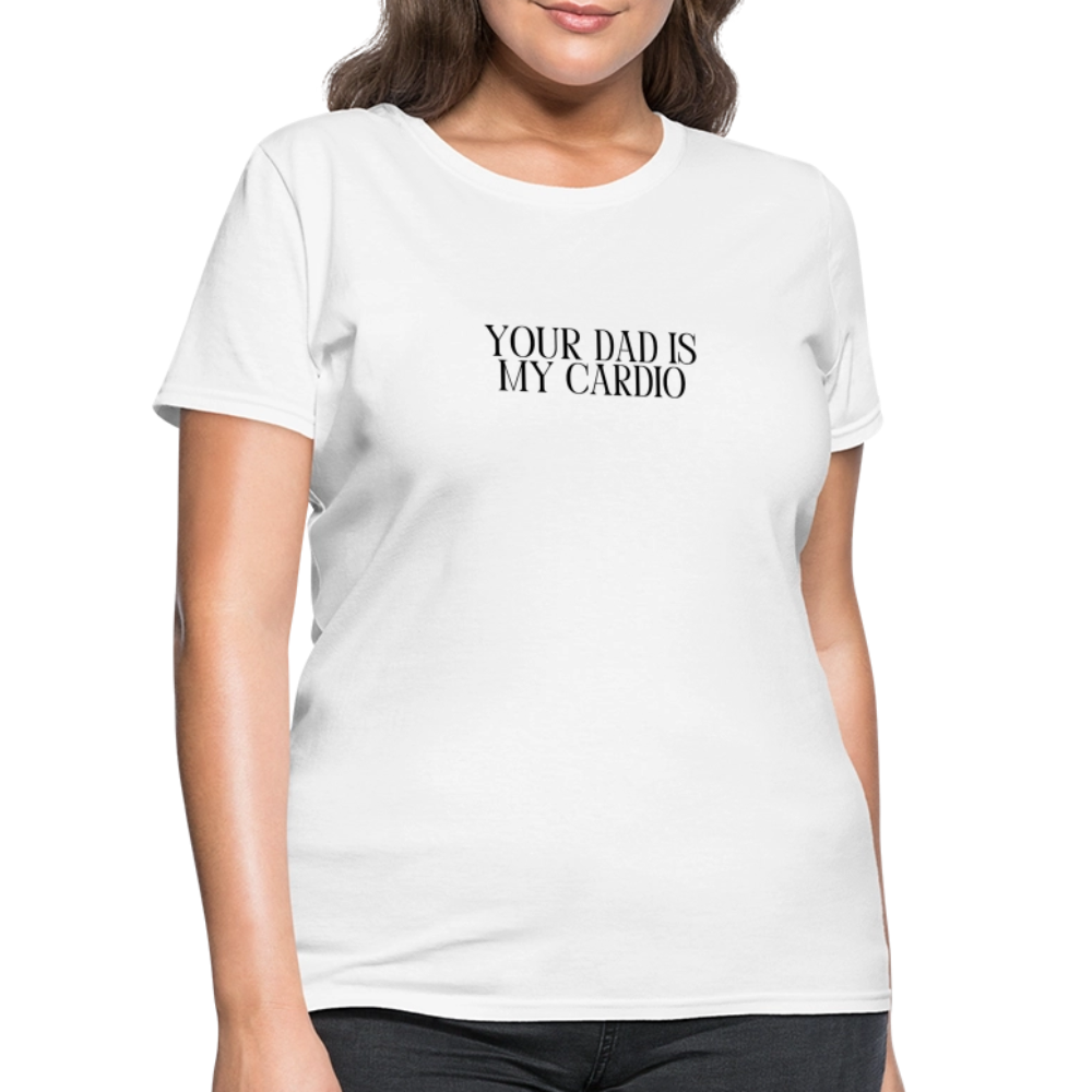 Your Dad is My Cardio Women's T-Shirt - White - white