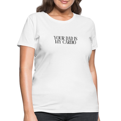 Your Dad is My Cardio Women's T-Shirt - White - white