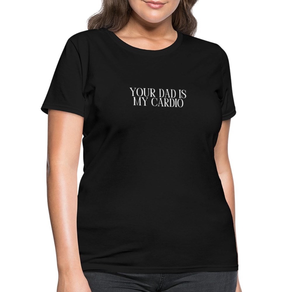 Your Dad is My Cardio Women's T-Shirt - black, Women’s fitted T-shirt with bold ‘Your Dad Is My Cardio’ text across the front, shown on a clean product background, adult humor tee, dad joke, dad joke tee, dad joke tshirt, cardio tee