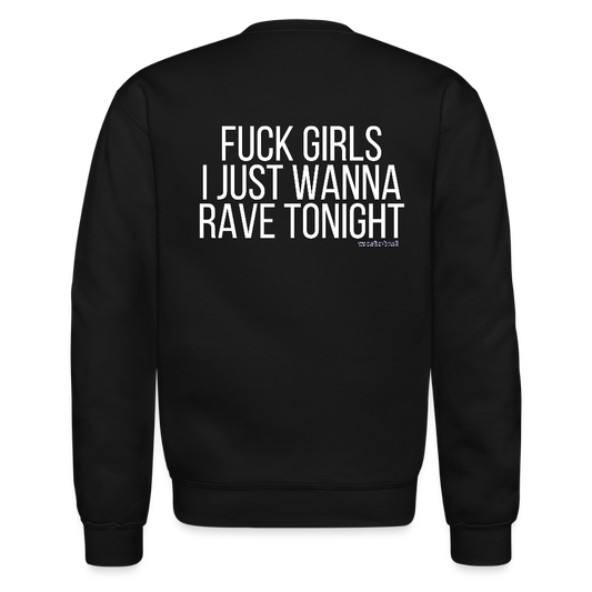 F*ck Girls, I Just Wanna Rave Unisex Crewneck Sweatshirt - black, F*ck Girls, I Just Wanna Rave Unisex Crewneck Sweatshirt - black, Black unisex crewneck sweatshirt with bold white ‘F*ck Girls I Just Wanna Rave’ text on the front, displayed on a clean background, men rave gear, men festival, mens streetwear, luxury streetwear, i just want to dance
