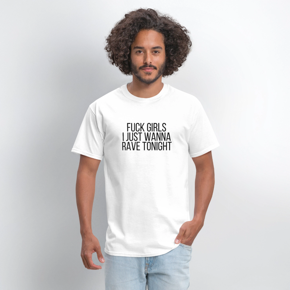 Fuck Girls, I Just Wanna Rave Tonight Men's Tee - white