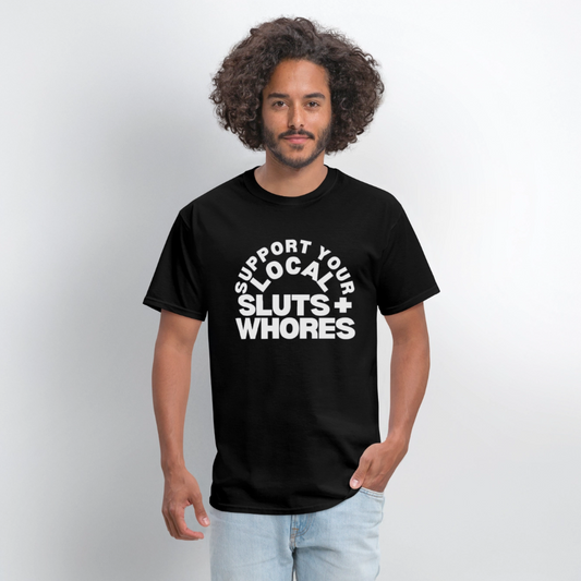Support Your Local Sluts + Wh*res Unisex Tee - black