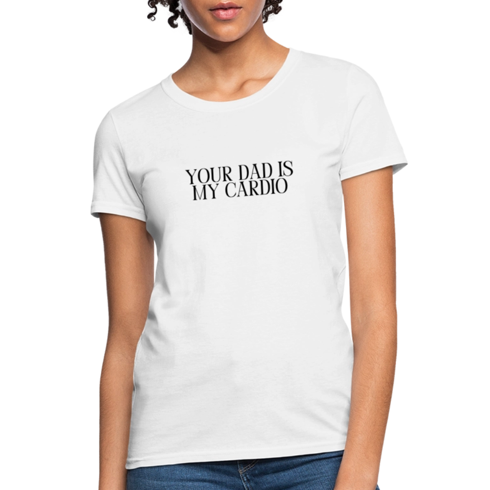 Your Dad is My Cardio Women's T-Shirt - White - white