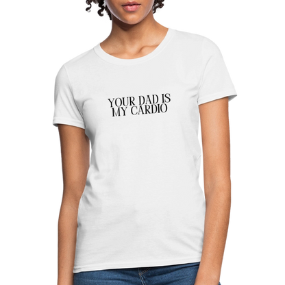 Your Dad is My Cardio Women's T-Shirt - White - white
