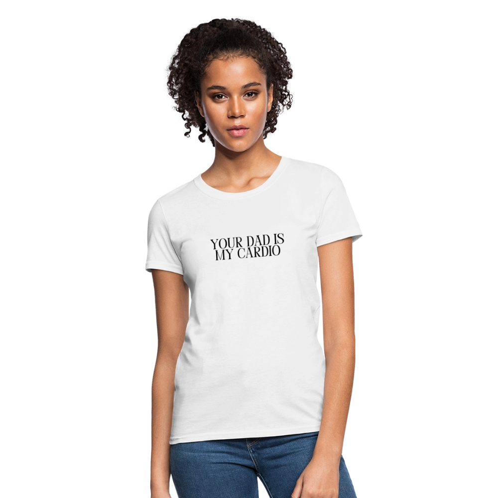 Your Dad is My Cardio Women's T-Shirt - White - white