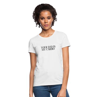 Your Dad is My Cardio Women's T-Shirt - White - white
