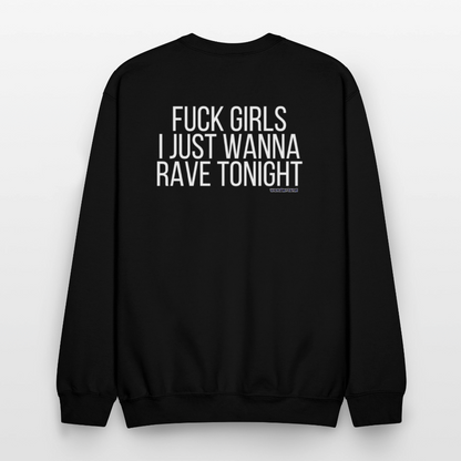 F*ck Girls, I Just Wanna Rave Unisex Crewneck Sweatshirt - black, F*ck Girls, I Just Wanna Rave Unisex Crewneck Sweatshirt - black, Black unisex crewneck sweatshirt with bold white ‘F*ck Girls I Just Wanna Rave’ text on the front, displayed on a clean background, men rave gear, men festival, mens streetwear, luxury streetwear, i just want to dance