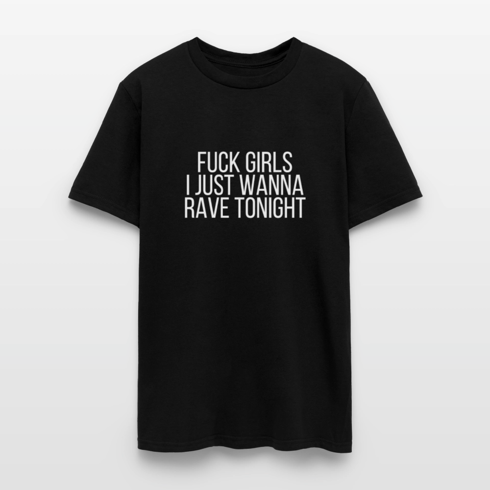 Fuck Girls, I Just Wanna Rave Tonight Men's Tee - Black - black