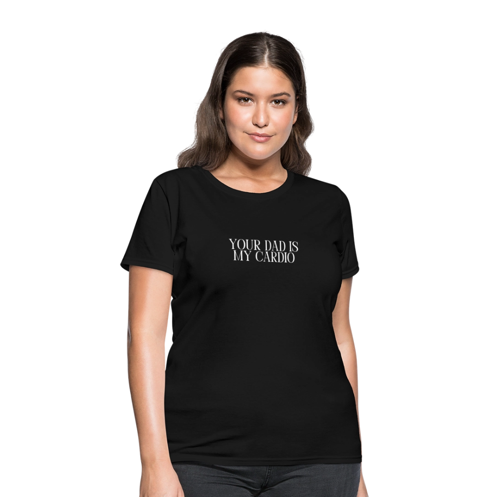 Your Dad is My Cardio Women's T-Shirt - black, Women’s fitted T-shirt with bold ‘Your Dad Is My Cardio’ text across the front, shown on a clean product background, adult humor tee, dad joke, dad joke tee, dad joke tshirt, cardio tee