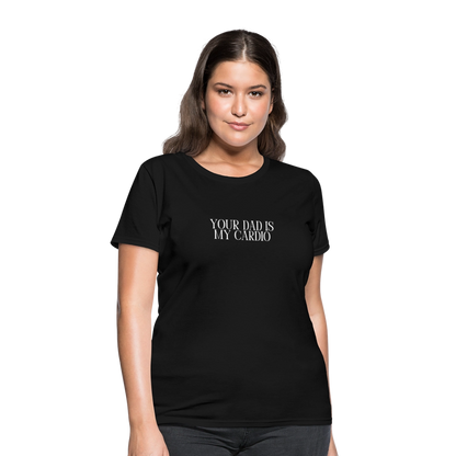 Your Dad is My Cardio Women's T-Shirt - black, Women’s fitted T-shirt with bold ‘Your Dad Is My Cardio’ text across the front, shown on a clean product background, adult humor tee, dad joke, dad joke tee, dad joke tshirt, cardio tee