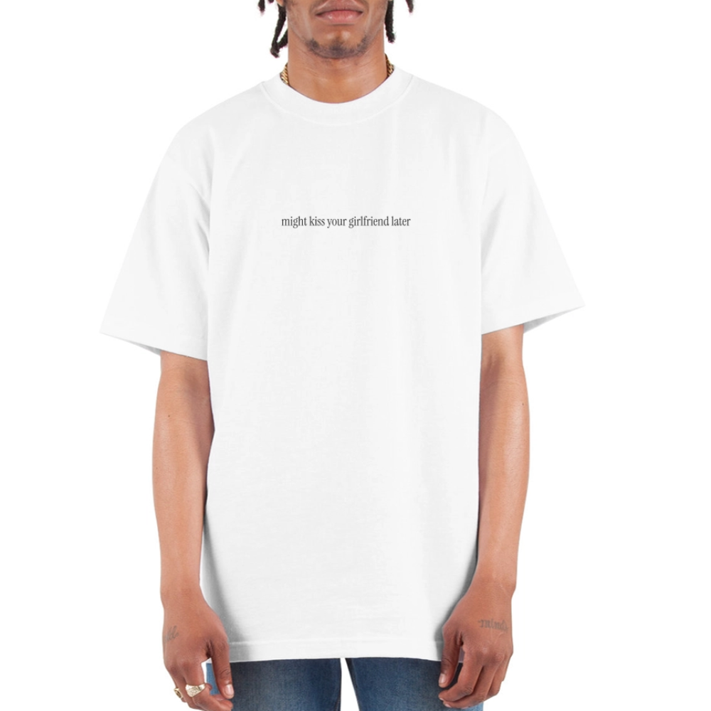 Might Kiss Your Girlfriend Later 💋 White Unisex Oversized Heavyweight T-Shirt - white